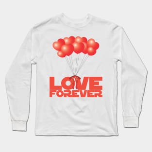 Love Forever with Heart Balloons - Love Forever Long Sleeve T-Shirt